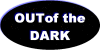 OUT of the DARK