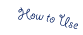 How to Use