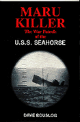 MARU KILLER: The War Patrols of the U.S.S. Seahorse