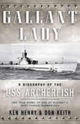 GALLANT LADY: A Biography of the U.S.S.Archerfish SS 311