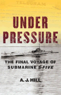 UNDER PRESSURE: The Final Voyage of Submarine S-Five S-5