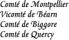 [Countship of Montpellier
Viscountcy of Bearn
Countship of Biggore
Countship of Quercy]