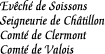 [Diocese of Soissons
Seigneury of Chatillon-on-Marne
Countship of Clermont
Countship of Valois]
