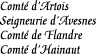 [Countship of Artois
Seigneury of Avesnes
Countship of Flanders
Countship of Hainaut]