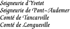 [Seigneury of Yvetot
Seigneury of Pont-Audemer
Countship of Tancarville
Countship of Longueville]
