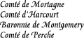 [Countship of Mortagne
Countship of Harcourt
Barony of Montgomery
Countship of Perche]