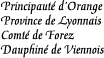 [Principality of Orange
Province of Lyonnais
Countship of Forez
Dauphine of Viennois]