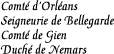 [Countship of Orleans
Seigneury of Bellegarde
Countship of Gien
Duchy of Nemars]