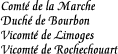 [Countship of the March
Duchy of Bourbon
Viscountcy of Limoges
Viscountcy of Rochechouart]