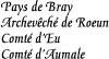 [Region of Bray
Archdiocese of Rouen
Countship of Eu
Countship of Aumale]