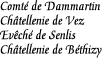 [Countship of Dammartin
Castellany of Vez
Diocese of Senlis
Castellany of Bethizy]
