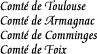[Countship of Toulouse
Countship of Armagnac
Countship of Comminges
Countship of Foix]