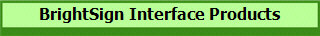 BrightSign Interface Products