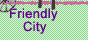 Friendly City