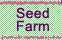 Seed Farm
