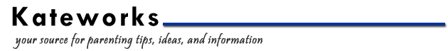 WELCOME TO KATEWORKS . . . your source for parenting tips, ideas, and information