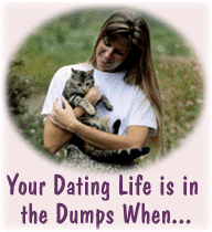 Your Dating Life is in the Dumps 
When...