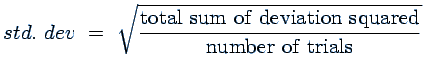 stdev = sqrt( (total sum of deviation squared) /
                        (number of trials) )