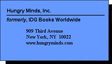 Hungry Minds, Inc. (formerly, IDG Books Worldwide)  909 Third Avenue, 20th Floor  New York, NY 10022  Internet: www.hungryminds.com