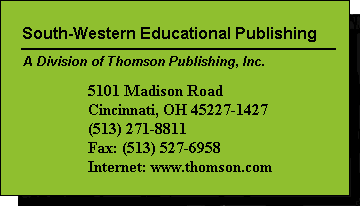 South-Western Educational Publishing  An International Thomson Publishing Company  5101 Madison Road  Cincinnati, OH 45227-1427  (513) 271-8811  Fax: (513) 527-6958  Internet: www.thomson.com