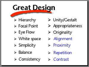 Techniques for Great Design: hierarchy, focal point, eye flow, white space, simplicity, balance, consistency, unity/gestalt, appropriateness, originality, alignment, proximity, repetition, contrast