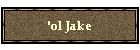 'ol Jake