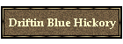 Driftin Blue Hickory