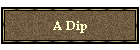 A Dip