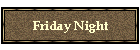 Friday Night