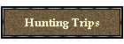 Hunting Trips