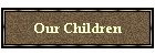 Our Children